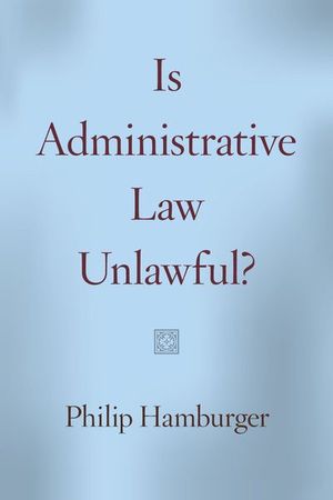 Buy Is Administrative Law Unlawful? at Amazon