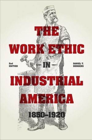 Buy The Work Ethic in Industrial America 1850-1920 at Amazon