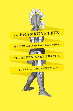Buy The Frankenstein of 1790 and Other Lost Chapters from Revolutionary France at Amazon