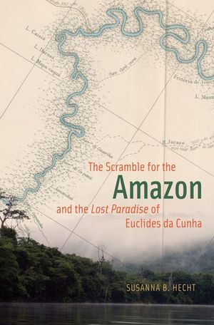 The Scramble for the Amazon and the Lost Paradise of Euclides da Cunha