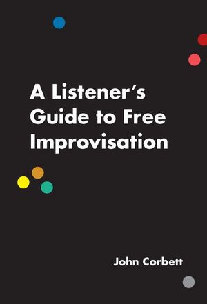 Buy A Listener's Guide to Free Improvisation at Amazon