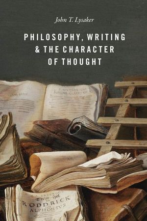 Philosophy, Writing, & the Character of Thought