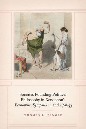 Buy Socrates Founding Political Philosophy in Xenophon's "Economist", "Symposium", and "Apology" at Amazon