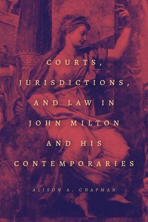 Courts, Jurisdictions, and Law in John Milton and His Contemporaries