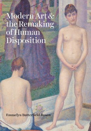 Modern Art & the Remaking of Human Disposition