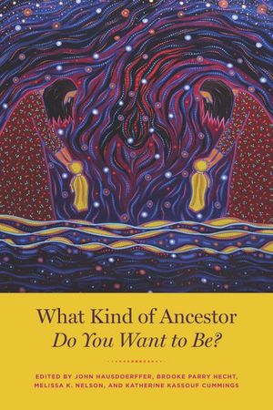 Buy What Kind of Ancestor Do You Want to Be? at Amazon