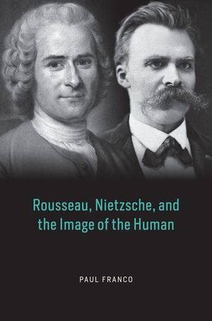 Buy Rousseau, Nietzsche, and the Image of the Human at Amazon