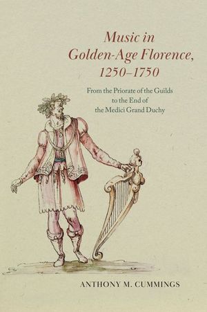 Music in Golden-Age Florence, 1250–1750