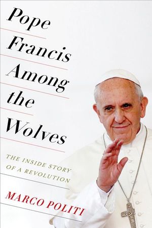 Buy Pope Francis Among the Wolves at Amazon