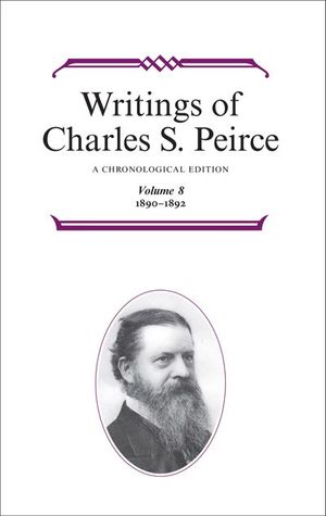 Buy Writings of Charles S. Peirce: Volume 8, 1890–1892 at Amazon