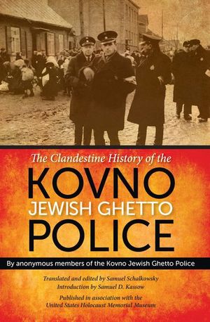 The Clandestine History of the Kovno Jewish Ghetto Police