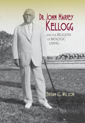 Buy Dr. John Harvey Kellogg and the Religion of Biologic Living at Amazon