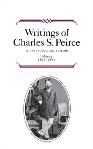 Buy Writings of Charles S. Peirce: Volume 2, 1867–1871 at Amazon