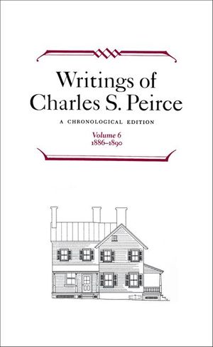 Buy Writings of Charles S. Peirce: Volume 6, 1886–1890 at Amazon