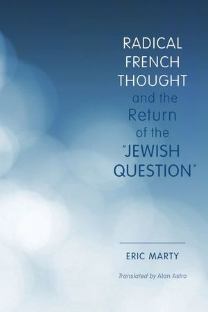 Buy Radical French Thought and the Return of the "Jewish Question" at Amazon
