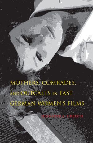 Buy Mothers, Comrades, and Outcasts in East German Women's Films at Amazon