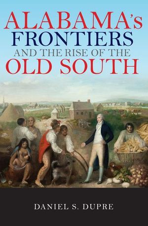 Buy Alabama's Frontiers and the Rise of the Old South at Amazon