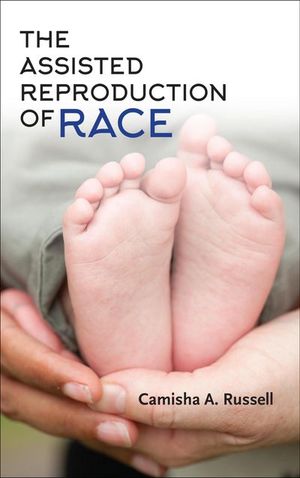 The Assisted Reproduction of Race