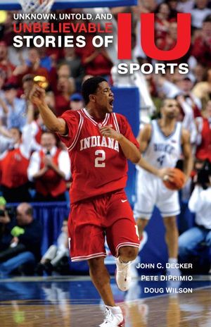 Buy Unknown, Untold, and Unbelievable Stories of IU Sports at Amazon