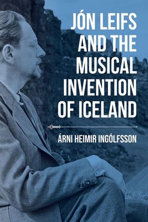 Buy Jon Leifs and the Musical Invention of Iceland at Amazon