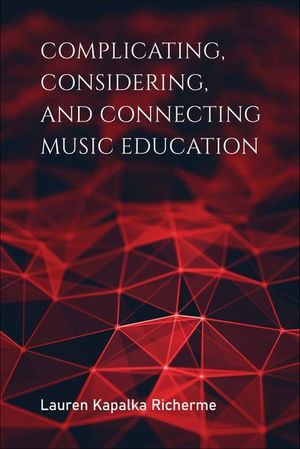 Buy Complicating, Considering, and Connecting Music Education at Amazon