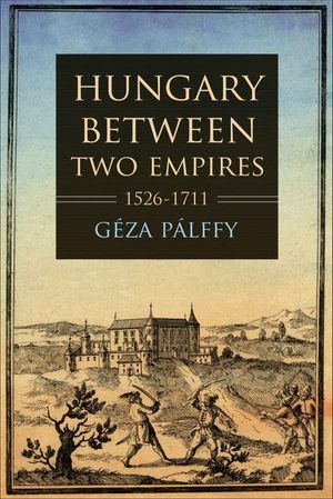 Buy Hungary between Two Empires 1526–1711 at Amazon