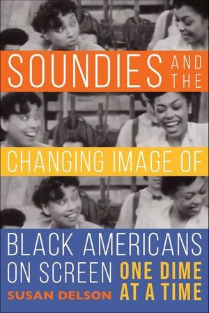 Buy Soundies and the Changing Image of Black Americans on Screen at Amazon