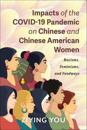 Impacts of the COVID-19 Pandemic on Chinese and Chinese American Women