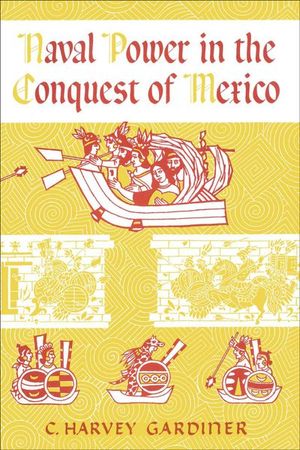 Naval Power in the Conquest of Mexico
