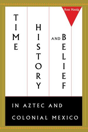 Buy Time, History, and Belief in Aztec and Colonial Mexico at Amazon