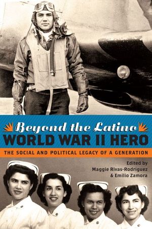 Beyond the Latino World War II Hero