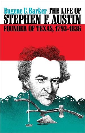 Buy The Life of Stephen F. Austin, Founder of Texas, 1793–1836 at Amazon