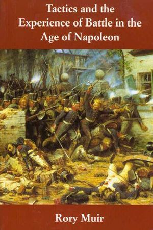 Tactics and the Experience of Battle in the Age of Napoleon