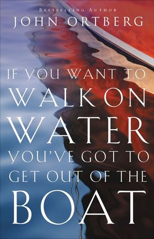 Buy If You Want to Walk on Water, You've Got to Get Out of the Boat at Amazon