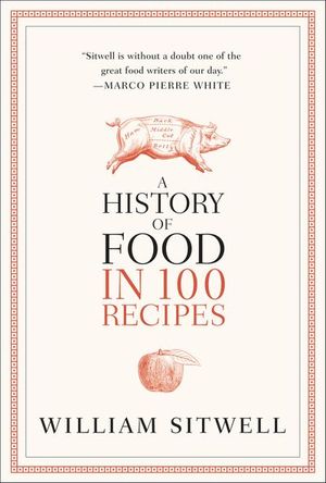A History of Food in 100 Recipes