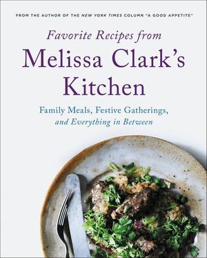 Favorite Recipes from Melissa Clark’s Cookbook