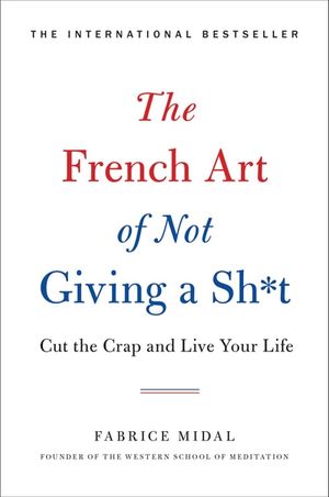 The French Art of Not Giving a Sh*t