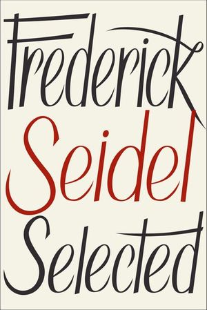 Frederick Seidel Selected