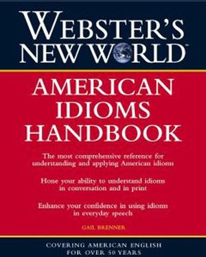 Webster's New World: American Idioms Handbook