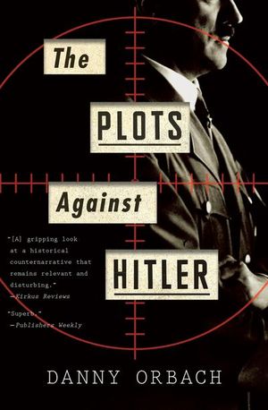 Buy The Plots Against Hitler at Amazon