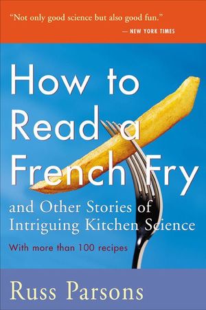 How To Read A French Fry and Other Stories of Intriguing Kitchen Science