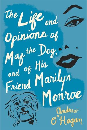 The Life and Opinions of Maf The Dog, and of His Friend Marilyn Monroe