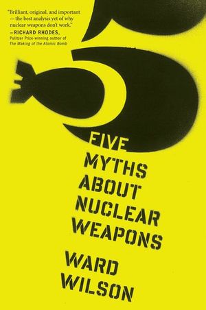 Buy Five Myths About Nuclear Weapons at Amazon