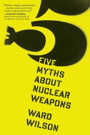 Five Myths About Nuclear Weapons