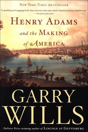 Henry Adams and the Making of America