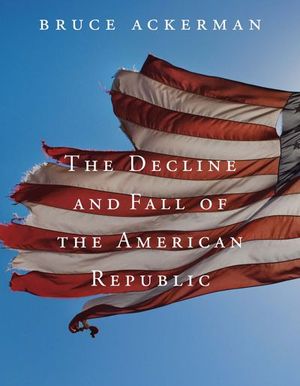 The Decline and Fall of the American Republic