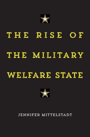 Buy The Rise of the Military Welfare State at Amazon