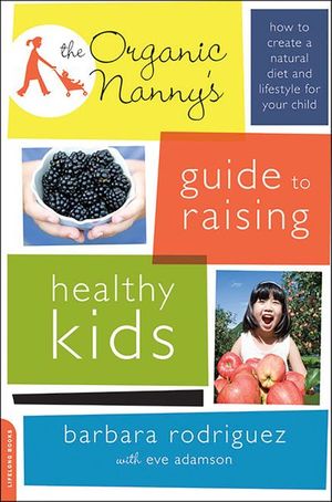 Organic Nanny's Guide to Raising Healthy Kids