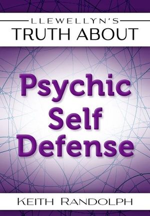 Llewellyn's Truth About Psychic Self-Defense