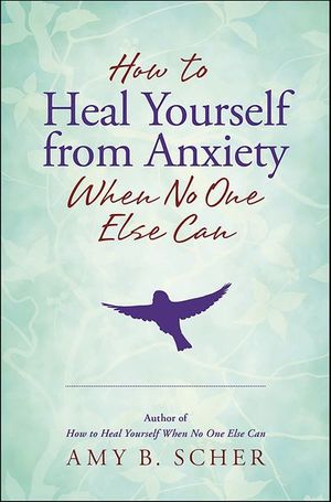 How to Heal Yourself from Anxiety When No One Else Can